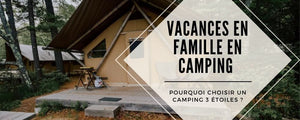 Le camping 3 étoiles : Pourquoi choisir ce lieu pour passer des vacances en famille ?