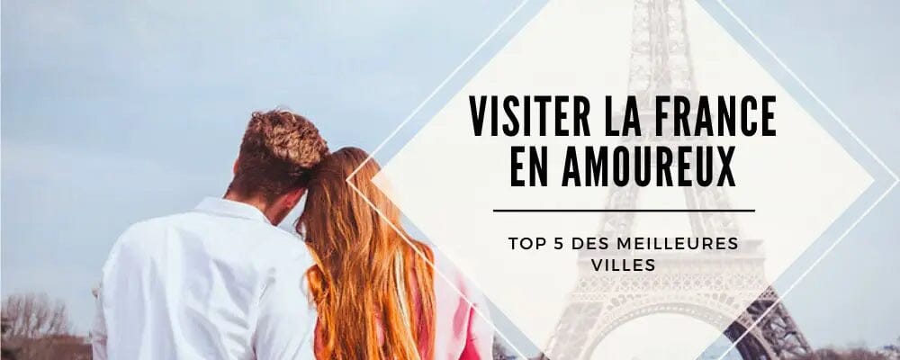 ville a visiter france amoureux