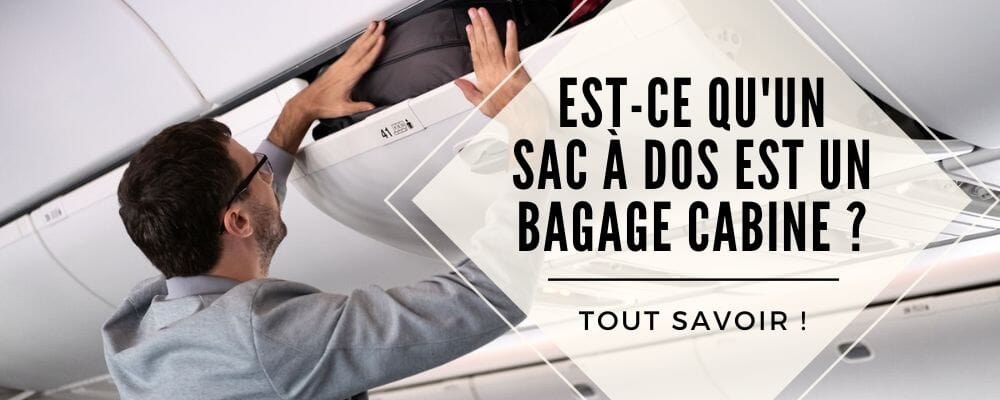 est-ce que le sac à dos est un bagage cabine