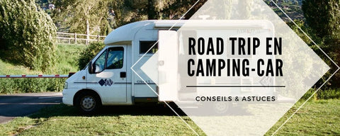 road trip camping car conseil astuce