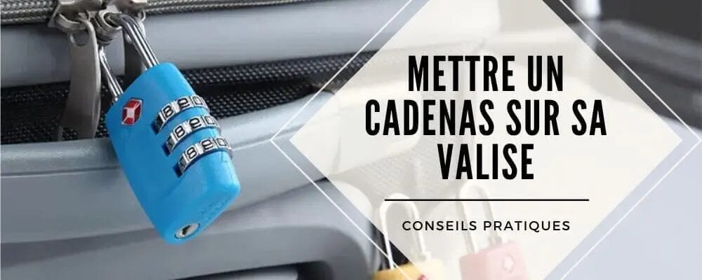 faut il mettre cadenas valise