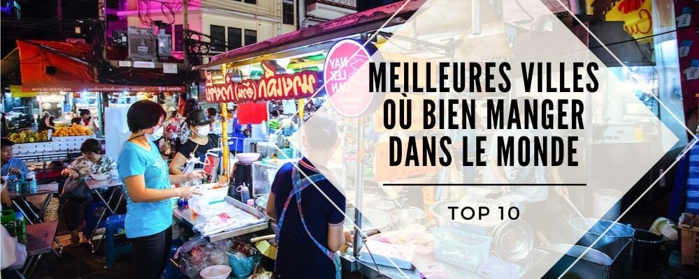Les 10 meilleures villes où bien manger dans le monde