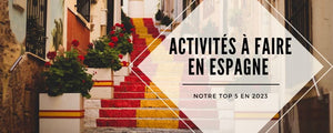Les Meilleures Activités à Faire en Espagne en 2023