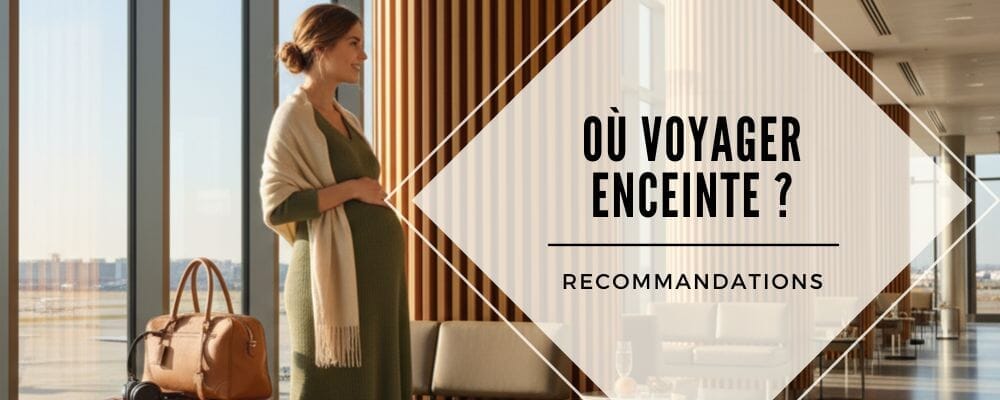 où voyager enceinte