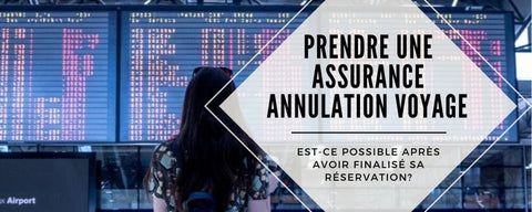 assurance annulation voyage après reservation