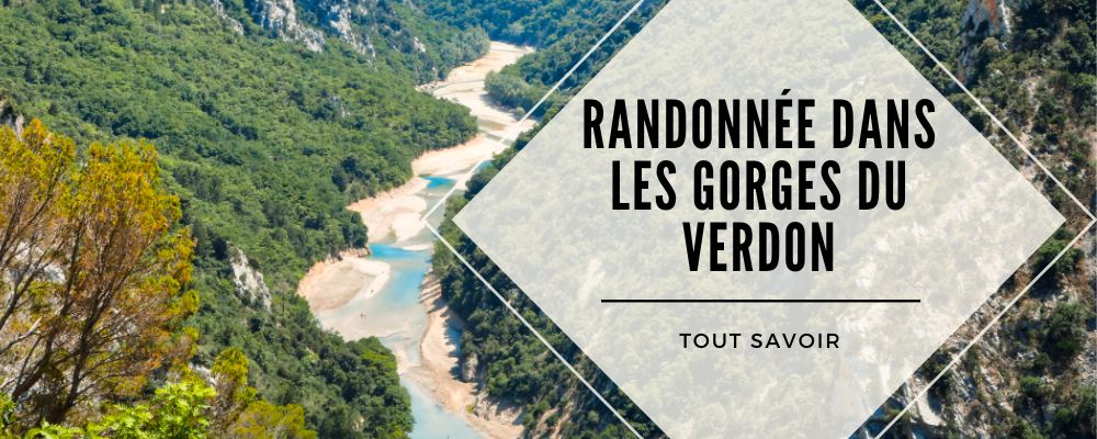Randonnée dans les Gorges du Verdon : Tout Savoir & Voyage Paisible