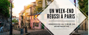 Un week-end réussi à Paris : immersion au cœur de Montmartre